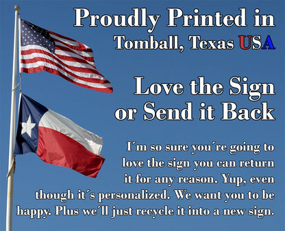 Aluminum metal sign text: “Proudly Printed in Tomball, Texas USA… Love the Sign”